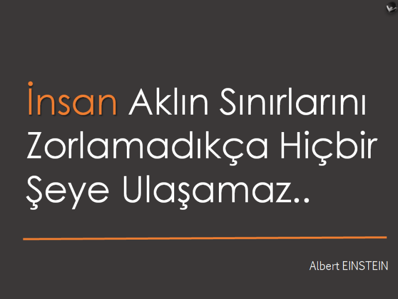 İnsan Aklının Sınırlarını Zorlamadıkça Hiçbir Şeye Ulaşamaz ..!